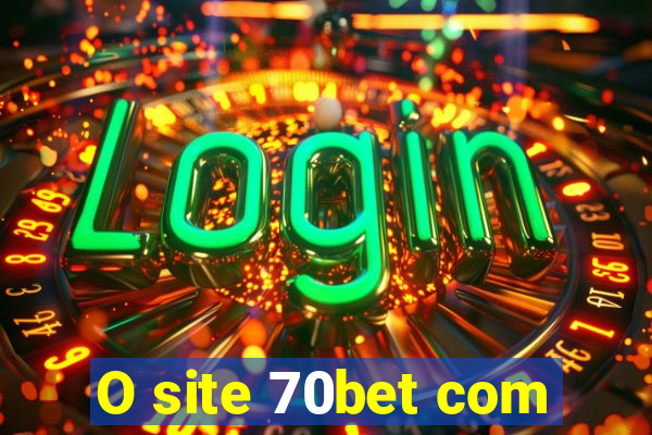 O site 70bet com